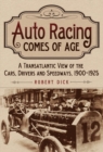 Auto Racing Comes of Age : A Transatlantic View of the Cars, Drivers and Speedways, 1900-1925 - eBook