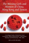 The Missing Girls and Women of China, Hong Kong and Taiwan : A Sociological Study of Infanticide, Forced Prostitution, Political Imprisonment, "Ghost Brides," Runaways and Thrownaways, 1900-2000s - eBook