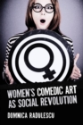 Women's Comedic Art as Social Revolution : Five Performers and the Lessons of Their Subversive Humor - eBook