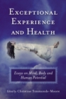 Exceptional Experience and Health : Essays on Mind, Body and Human Potential - eBook
