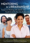 Mentoring in Librarianship : Essays on Working with Adults and Students to Further the Profession - eBook