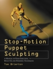 Stop-Motion Puppet Sculpting : A Manual of Foam Injection, Build-Up, and Finishing Techniques - eBook