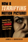 Now a Terrifying Motion Picture! : Twenty-Five Classic Works of Horror Adapted from Book to Film - eBook