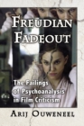 Freudian Fadeout : The Failings of Psychoanalysis in Film Criticism - eBook