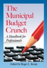 The Municipal Budget Crunch : A Handbook for Professionals - eBook