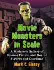 Movie Monsters in Scale : A Modeler's Gallery of Science Fiction and Horror Figures and Dioramas - eBook