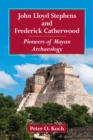 John Lloyd Stephens and Frederick Catherwood : Pioneers of Mayan Archaeology - eBook