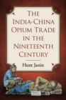 The India-China Opium Trade in the Nineteenth Century - Book
