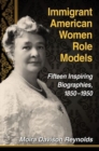 Immigrant American Women Role Models : Fifteen Inspiring Biographies, 1850-1950 - Book