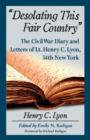 Desolating This Fair Country : The Civil War Diary and Letters of Lt. Henry C. Lyon, 34th New York - Book