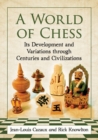 A World of Chess : Its Development and Variations through Centuries and Civilizations - Book