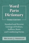 Word Parts Dictionary : Standard and Reverse Listings of Prefixes, Suffixes, Roots and Combining Forms - Book