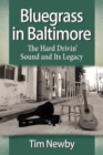 Bluegrass in Baltimore : The Hard Drivin' Sound and Its Legacy - Book