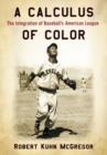 A Calculus of Color : The Integration of Baseball's American League - Book