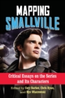 Mapping Smallville : Critical Essays on the Series and Its Characters - Book