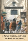 Aaron Burr in Exile : A Pariah in Paris, 1810-1811 - Book