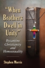 "When Brothers Dwell in Unity" : Byzantine Christianity and Homosexuality - Book