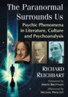 The Paranormal Surrounds Us : Psychic Phenomena in Literature, Culture and Psychoanalysis - Book