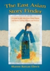 The East Asian Story Finder : A Guide to 468 Tales from China, Japan and Korea, Listing Subjects and Sources - Book