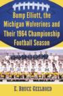 Bump Elliott, the Michigan Wolverines and Their 1964 Championship Football Season - Book