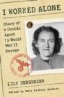 I Worked Alone : Diary of a Double Agent in World War II Europe - Book