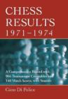 Chess Results, 1971-1974 : A Comprehensive Record with 966 Tournament Crosstables and 148 Match Scores, with Sources - Book