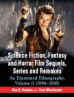 Science Fiction, Fantasy and Horror Film Sequels, Series and Remakes : An Illustrated Filmography, Volume II (1996-2016) - Book