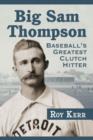 Big Sam Thompson : Baseball's Greatest Clutch Hitter - Book
