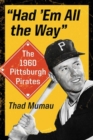 Had 'Em All the Way : The 1960 Pittsburgh Pirates - Book