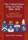 The United States Army in China, 1900-1938 : A History of the 9th, 14th, 15th and 31st Regiments in the East - Book