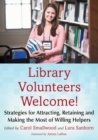 Library Volunteers Welcome! : Strategies for Attracting, Retaining and Making the Most of Willing Helpers - Book