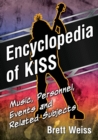 Encyclopedia of Kiss : Music, Personnel, Events and Related Subjects - Book