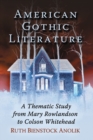 American Gothic Literature : A Thematic Study from Mary Rowlandson to Colson Whitehead - Book