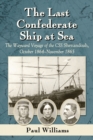 The Last Confederate Ship at Sea : The Wayward Voyage of the CSS Shenandoah, October 1864-November 1865 - Book