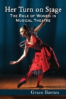 Her Turn on Stage : The Role of Women in Musical Theatre - Book