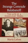 The Strange Comrade Balabanoff : The Life of a Communist Rebel - Book