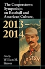 The Cooperstown Symposium on Baseball and American Culture, 2013-2014 - Book