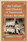 The Culture and Ethnicity of Nineteenth Century Baseball - Book