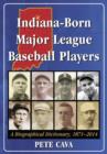 Indiana-Born Major League Baseball Players : A Biographical Dictionary, 1871-2014 - Book