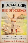 Blackguards and Red Stockings : A History of Baseball's National Association, 1871-1875 - Book