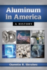 Aluminum in America : A History - Book