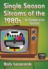Single Season Sitcoms of the 1980s : A Complete Guide - Book
