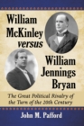 William McKinley versus William Jennings Bryan : The Great Political Rivalry of the Turn of the 20th Century - Book