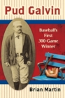 Pud Galvin : Baseball's First 300-Game Winner - Book
