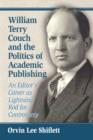 William Terry Couch and the Politics of Academic Publishing : An Editor's Career as Lightning Rod for Controversy - Book