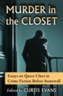 Murder in the Closet : Essays on Queer Clues in Crime Fiction Before Stonewall - Book