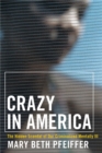 Crazy in America : The Hidden Tragedy of Our Criminalized Mentally Ill - Book