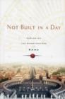 Not Built in a Day : Exploring the Architecture of Rome - Book