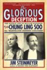 The Glorious Deception : The Double Life of William Robinson, aka Chung Ling Soo, the Marvelous Chinese Conjurer - Book