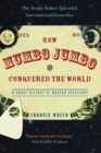 How Mumbo-Jumbo Conquered the World : A Short History of Modern Delusions - eBook